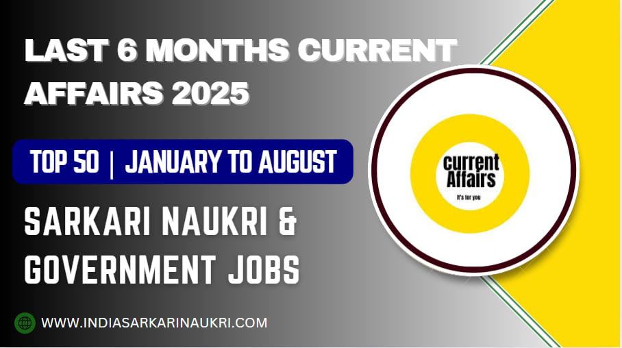 Last 6 Months Current Affairs 2025 | Top 50 | January to Aug 2025 Current Affairs Important